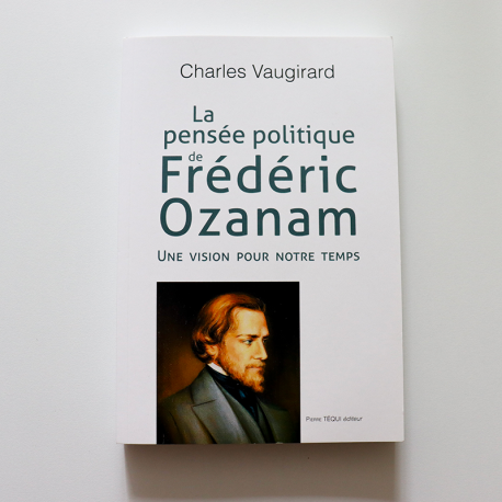 La pensée politique de Frédéric Ozanam - Charles Vaugirard